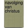 Navolging van christus by Thomas a. Kempis