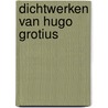 Dichtwerken van hugo grotius by Jan Groot