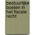 Bestuurlijke boeten in het fiscale recht