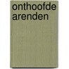Onthoofde Arenden by Unknown
