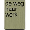 De weg naar werk door M. de Graaf-Zijl