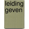 Leiding geven by J. de Koning