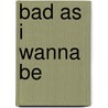 Bad as I wanna be door D. Rodman
