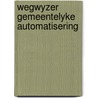 Wegwyzer gemeentelyke automatisering door Onbekend