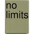 No limits