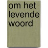 Om het levende woord door Onbekend