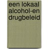 Een lokaal alcohol-en drugbeleid door H. Kinable