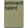 Eminent Talent by S. Knols-Jacobs