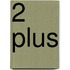 2 plus