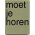 Moet je horen