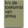 H/V De toekomst van Afrika by H. Hans Bulthuis