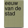 Eeuw van de stad by M. Meerman
