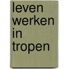 Leven werken in tropen by Groenen