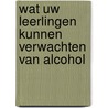 Wat uw leerlingen kunnen verwachten van alcohol by B. van Bokhoven