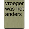 Vroeger was het anders door Onbekend