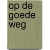 Op de goede weg door A.B. Blomberg