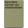 Bijzondere vormen van arbeidsrelaties door E. Cremers