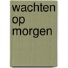 Wachten op morgen door Dyken