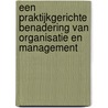 Een praktijkgerichte benadering van organisatie en management by Nick van Dam