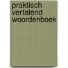 Praktisch vertalend woordenboek door Onbekend