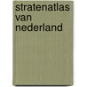 Stratenatlas van Nederland door Onbekend