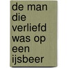 De man die verliefd was op een ijsbeer by Robert U. Akeret