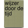 Wijzer door de tijd door M. van Gog