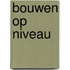 Bouwen op niveau