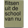Flitsen uit de school van nu by Unknown