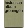 Historisch album groningen door Onbekend