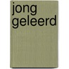 Jong geleerd door J. van der Graaf