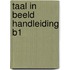 TAAL IN BEELD HANDLEIDING B1
