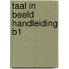 TAAL IN BEELD HANDLEIDING B1 door H. van Wessel