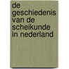 De geschiedenis van de scheikunde in Nederland by H.A.M. Snelders