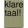 Klare taal! door J. van der Toorn-Schutte