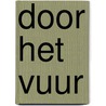 Door het vuur door C. Linz