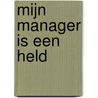 Mijn manager is een held door J. Staes