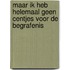 Maar ik heb helemaal geen centjes voor de begrafenis