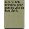 Maar ik heb helemaal geen centjes voor de begrafenis by R.A. de Jong