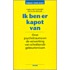 Ik ben er kapot van