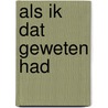 Als ik dat geweten had door T. van Nierop