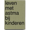 Leven met astma bij kinderen door Peter Merkus