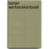 Banjer werkstukkenboek door Onbekend