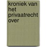 Kroniek van het privaatrecht over door Onbekend