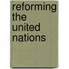 Reforming the United Nations by Unknown