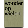 Wonder op wielen by D. van den Wall Bake
