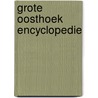 Grote oosthoek encyclopedie door Onbekend