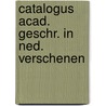 Catalogus acad. geschr. in ned. verschenen door Onbekend