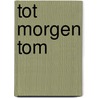 Tot morgen tom by Hoorn