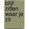 Blijf zitten waar je zit by Dolf Verroen
